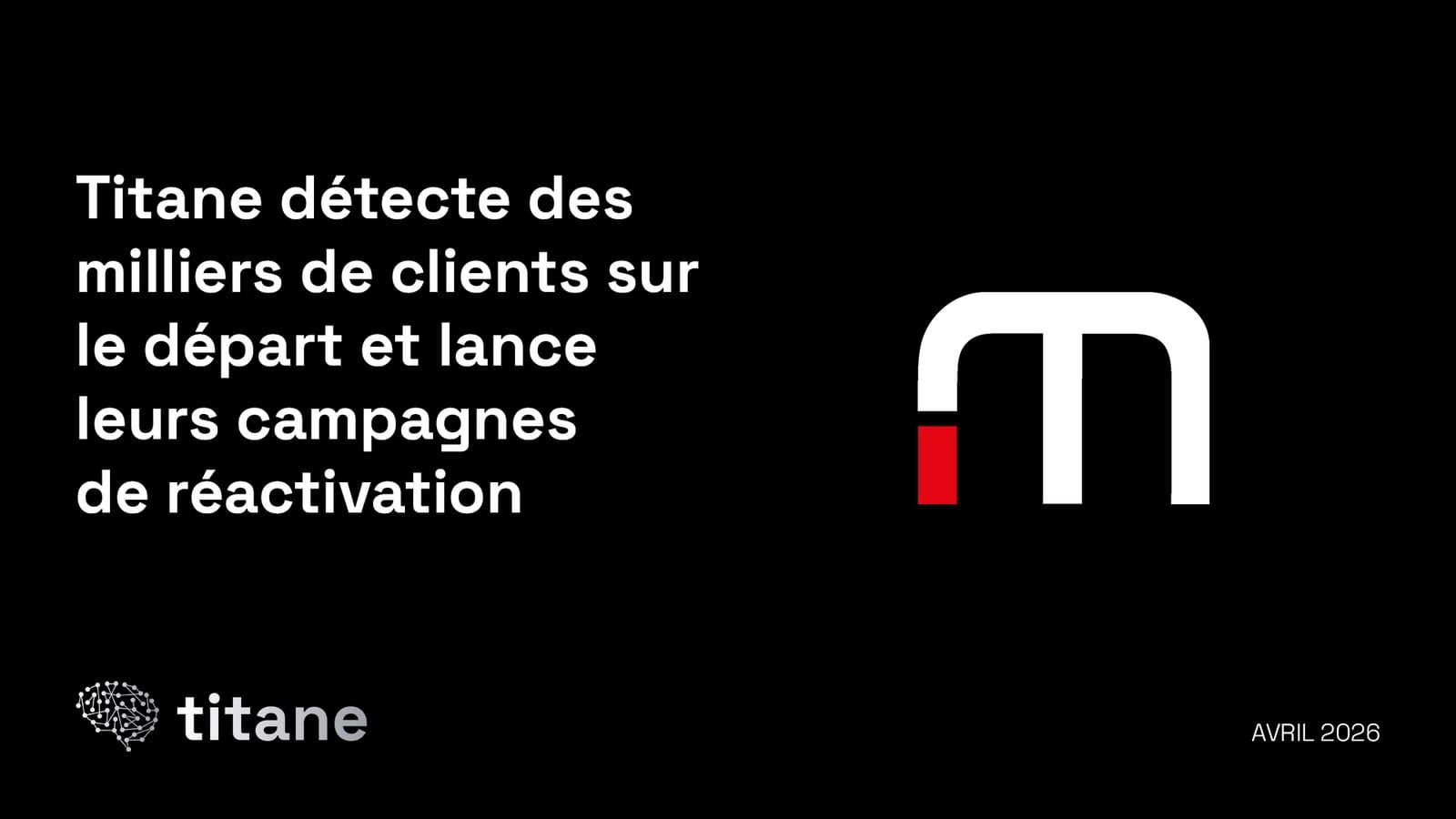 Titane detects thousands of churning customers and launches their reactivation campaigns